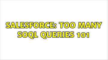 Salesforce: Too Many SOQL Queries 101 (2 Solutions!!)