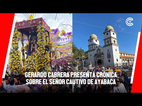 PIURA | Gerardo Cabrera presenta CRÓNICA sobre el Señor CAUTIVO de AYABACA