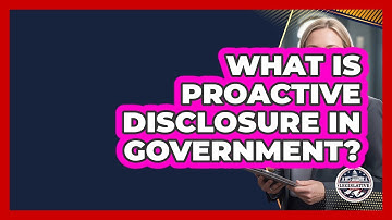 What Is Proactive Disclosure In Government? - Inside the Legislative Branch