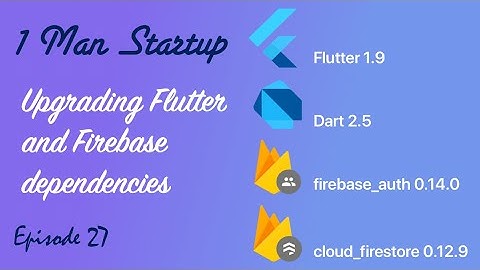 (Ep 27) Upgrading Flutter and Firebase Dependencies to Current Versions