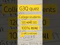 G3q quiz answers today  collge mate na 100     120  120 shorts g3q