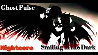 (Nightcore) Ghost Pulse - Smiling in the Dar