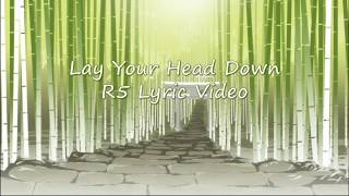 Lay Your Head Down - R5 Lyric Video