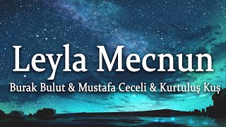 Burak Bulut & Mustafa Ceceli & Kurtuluş Kuş - Leyla Mecnun 