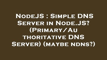 NodeJS : Simple DNS Server in Node.JS? (Primary/Authoritative DNS Server) (maybe ndns?)