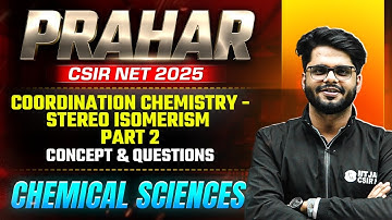 Coordination Chemistry - Stereo Isomerism - 2 | Concept & Questions |CSIR NET 2025 Chemical Sciences
