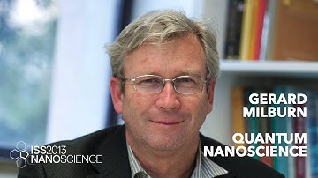 Quantum Nanoscience — Gerard Milburn, ISS2013