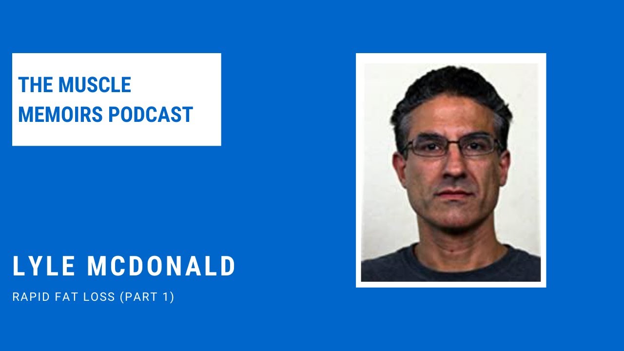 #33 Lyle McDonald - Rapid Fat Loss (Part 1)