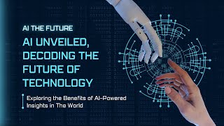 AI Unveiled, Decoding the Future of Technology