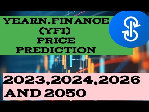 yearn.finance Coin (YFI )Price Prediction 2023,2024,2026 and 2050 / How much will YFI Coin 2023
