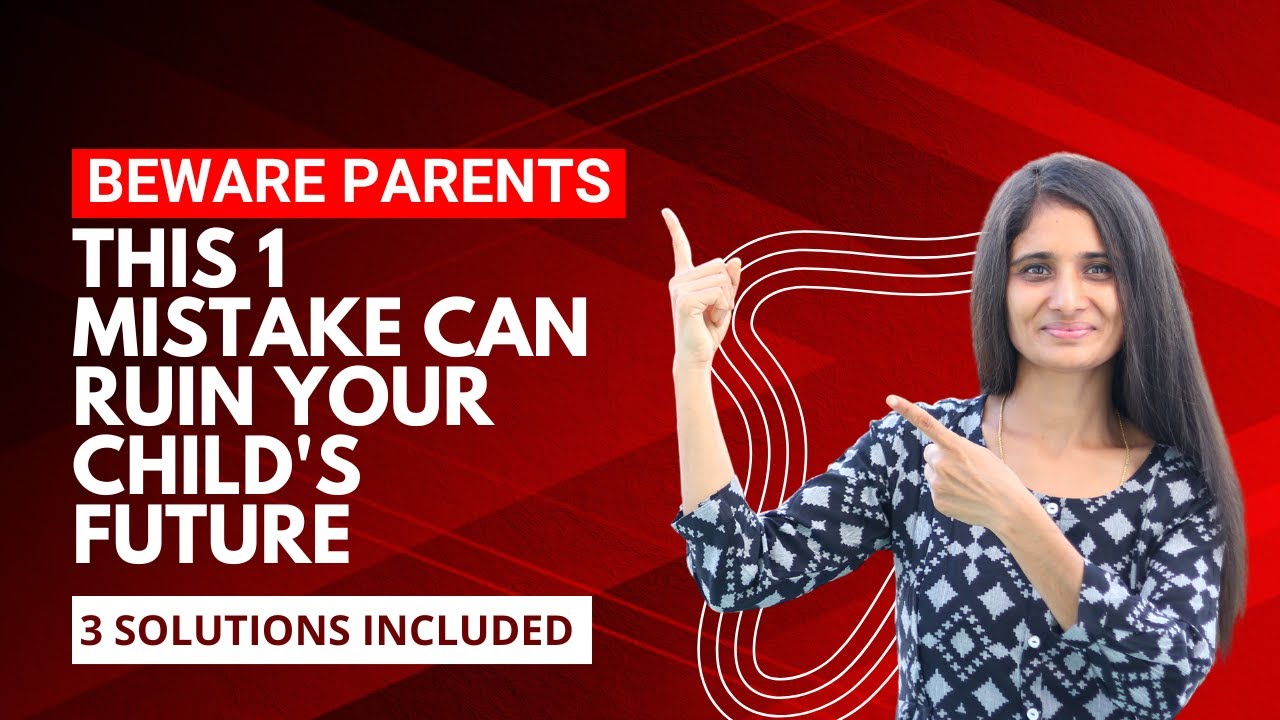 Beware Parents This 1 Mistake Can Ruin Your Child's Future 3