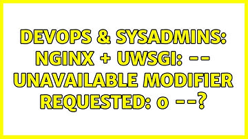 DevOps & SysAdmins: nginx + uwsgi: -- unavailable modifier requested: 0 --? (2 Solutions!!)