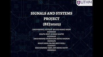SIGNALS AND SYSTEMS PROJECT (BEJ20203): Group 2