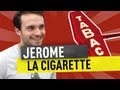 Jerome  la cigarette