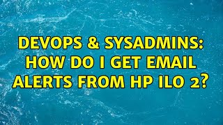 DevOps & SysAdmins: How do I get email alerts from HP ILO 2? Net Worth