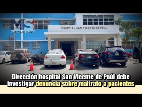 Dirección hospital San Vicente de Paúl debe investigar denuncia sobre maltrato a pacientes