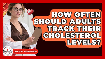 How Often Should Adults Track Their Cholesterol Levels? - Cholesterol Support Network