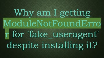 Why am I getting ModuleNotFoundError for 