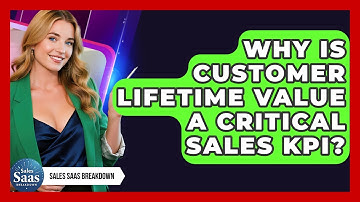 Why Is Customer Lifetime Value A Critical Sales KPI? - Sales Saas Breakdown