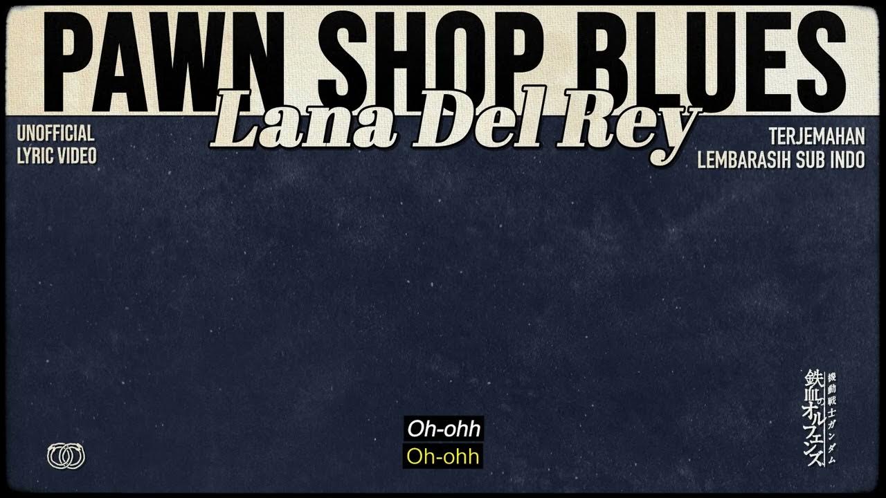 Lana Del Rey Pawn Shop Blues Lyrics Lana Del Rey - Pawn Shop Blues [ LYRICS terjemahan Indonesia ] - YouTube