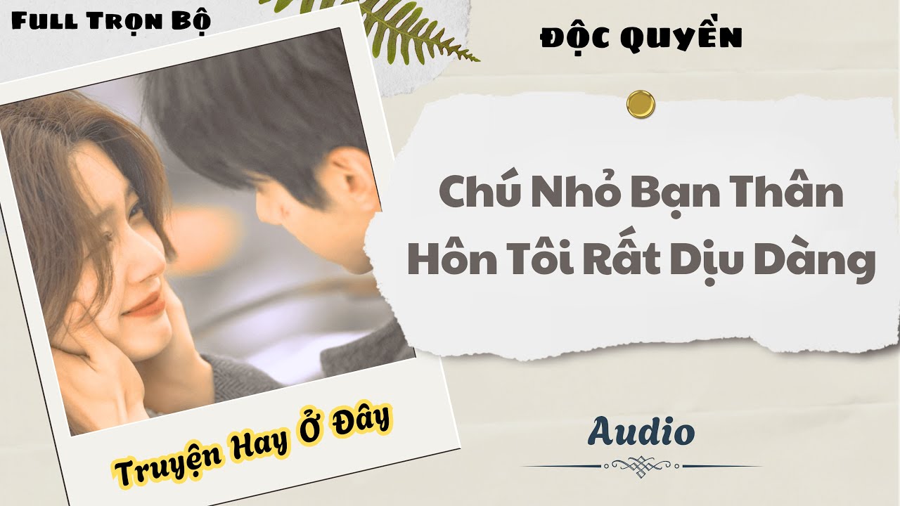 [Truyện Audio] | Chú Nhỏ Bạn Thân Hôn Tôi Rất Dịu Dàng | DuDu Audio