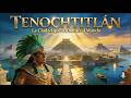 TENOCHTITLAN: La Ciudad que Asombró al Mundo y Cayó en Sangre | Documental Completo