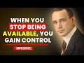 When You Stop Being Available, Everything Changes - Napoleon Hill