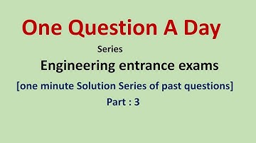 Solution of past questions for engineering entrance exams [one minute video series] Part 3