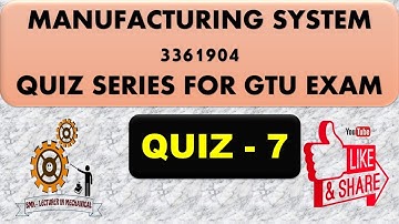 MANUFACTURING SYSTEM - MCQ QUIZ-7 FOR GTU EXAM (3361904)