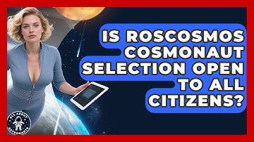 Is Roscosmos Cosmonaut Selection Open To All Citizens? - All About Astronauts