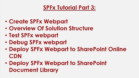 SPFx Tutorial Part 3: Create, Overview of Solution Structure, Test, Debug & Deploy SPFx Webpart