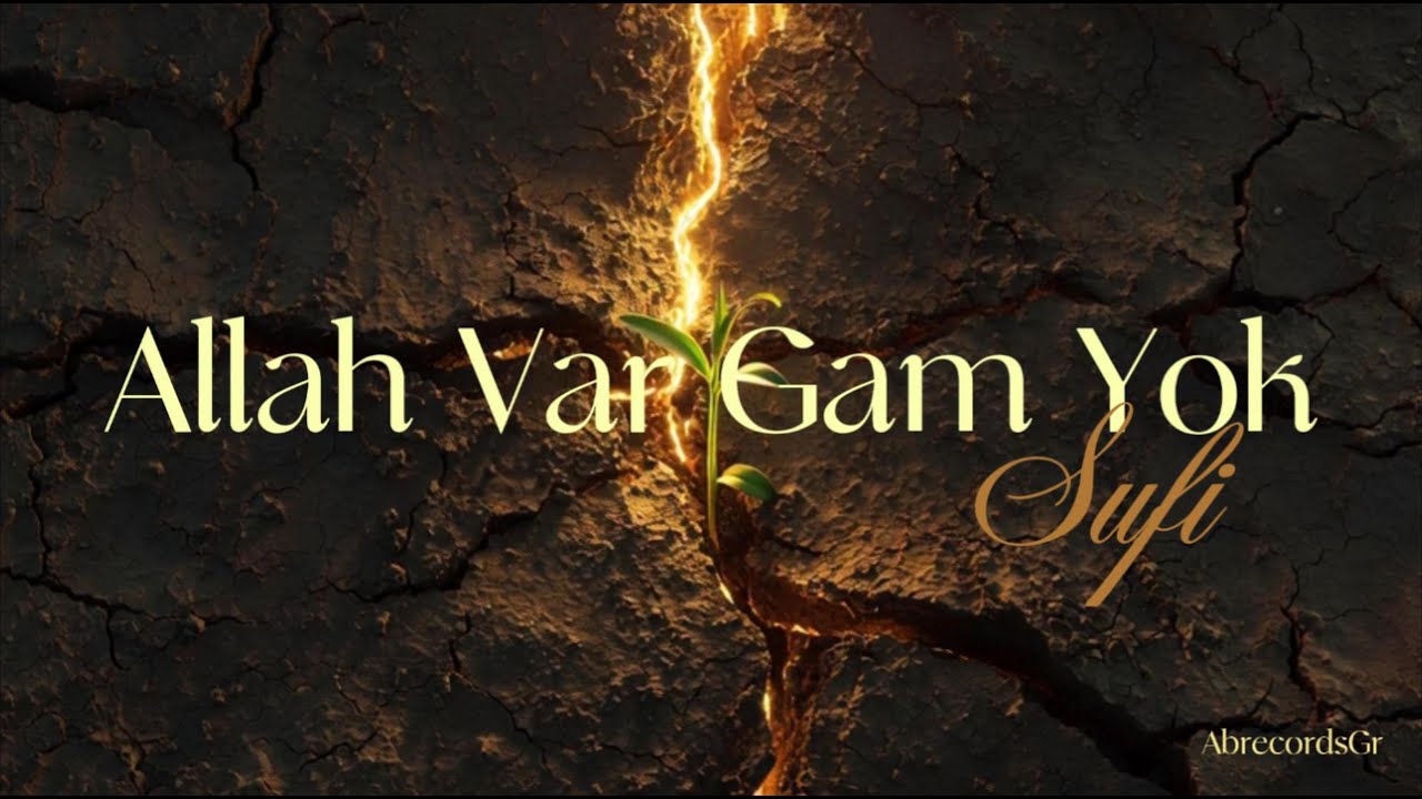 Allah Var Gam Yok - Sufi | Üzülme Rabbim Bize Yeter!  İlahi - Meditasyon - Zikir - Şifa  AbrecordsGr