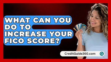 What Can You Do to Increase Your FICO Score? - CreditGuide360.com