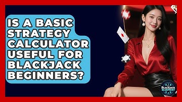 Is A Basic Strategy Calculator Useful For Blackjack Beginners? - The Blackjack Blueprint