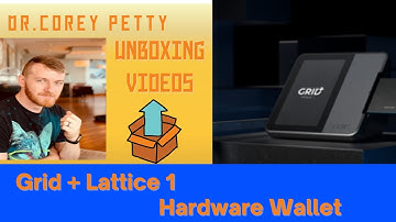 Dr. Corey Petty Unboxing Video EP 1- Grid+ Lattice 1 Hardware Wallet