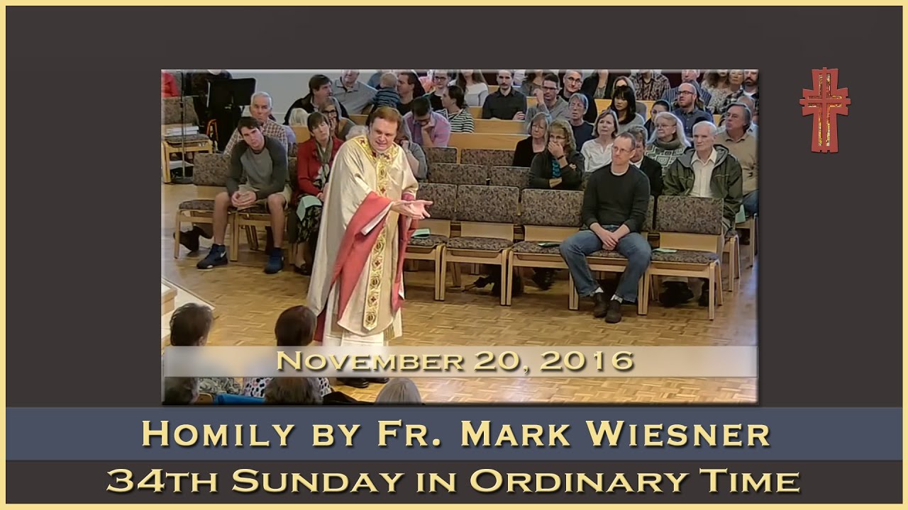 Homily by Fr. Mark Wiesner 34th Sunday in Ordinary Time November 20