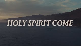 Holy Spirit Come - Lyric Video
