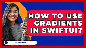 How To Use Gradients In SwiftUI? - Be App Savvy
