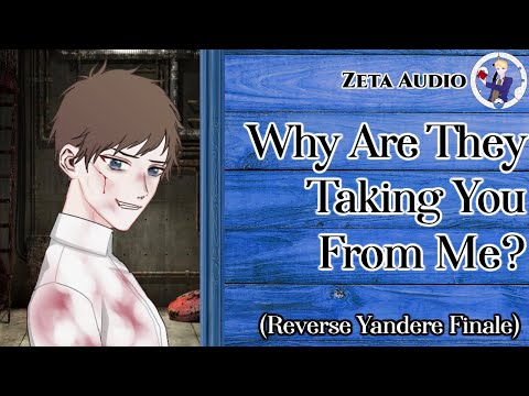 [M4A] Why Are They Taking You From Me (Reverse Yandere Finale) [Yandere Listener]