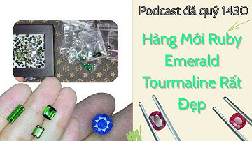 Podcast Đá Quý số 1430: Hàng Mới Ruby Emerald Tourmaline Rất Đẹp
