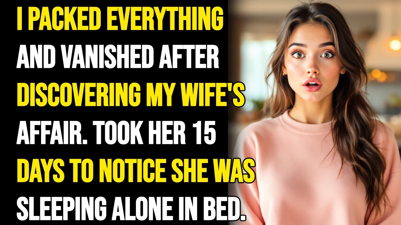 I PACKED EVERYTHING AND VANISHED AFTER DISCOVERING HER AFFAIR. TOOK HER 15 DAYS TO NOTICE I WAS GONE