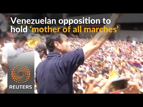 Venezuela's opposition leader calls for 'mother of all marches' - Venezuela's opposition leader calls for 'mother of all marches'