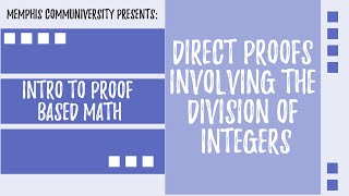 An Intro to Proof Based Math: Direct Proofs Involving the Division of Integers