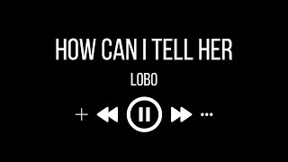 Lobo - How Can I Tell Her (karaoke)