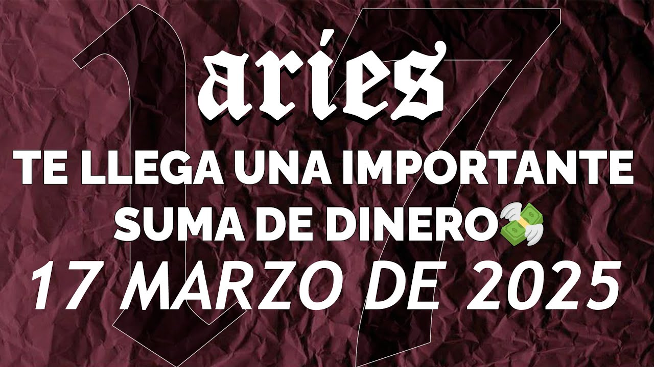 ARIES HOY ♈ 💸TE LLEGA UNA IMPORTANTE SUMA DE DINERO🤑 ♈ HOROSCOPO 17 DE ...