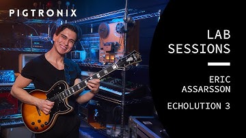 Pigtronix Lab Sessions: Eric Assarsson x Echolution 3