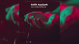 Salih Ayçiçek - Sevemiyorum Resimi