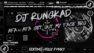 DJ RUNGKAD X AFA AFA Get out my face bro Full bass || VIRAL TIKTOK