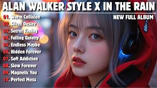 ALAN WALKER STYLE X IN THE RAIN || SILENT DESIRE || NEW FULL ALBUM