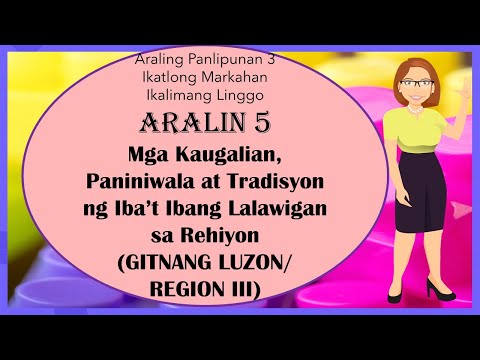 AP3 Q3 Aralin 5 Mga Kaugalian Paniniwala at Tradisyon ng Iba&rsquo;t Ibang Lalawigan sa Gitnang Luzon